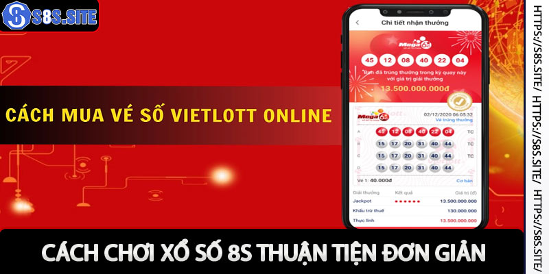 Cách chơi xổ số 8s đơn giản và thuận tiện