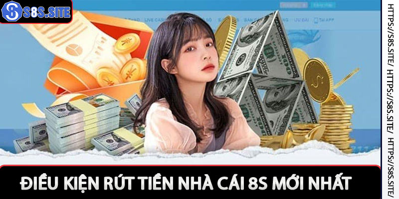 Điều kiện hội viên cần thoả mãn khi rút tiền 8s