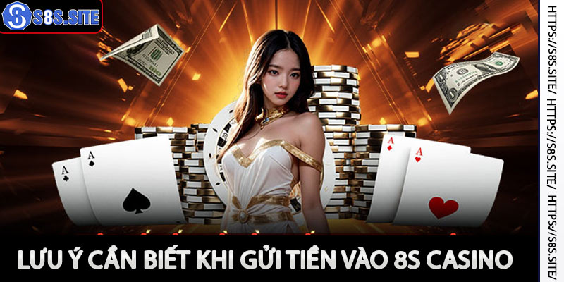 Lưu ý khi nạp tiền vào 8s casino