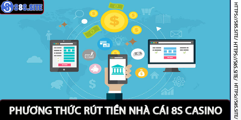 Tổng hợp các phương thức rút tiền có mặt ở 8s