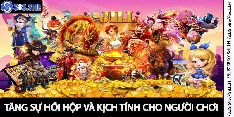 Tăng sự hồi hộp và kịch tính cho người chơi